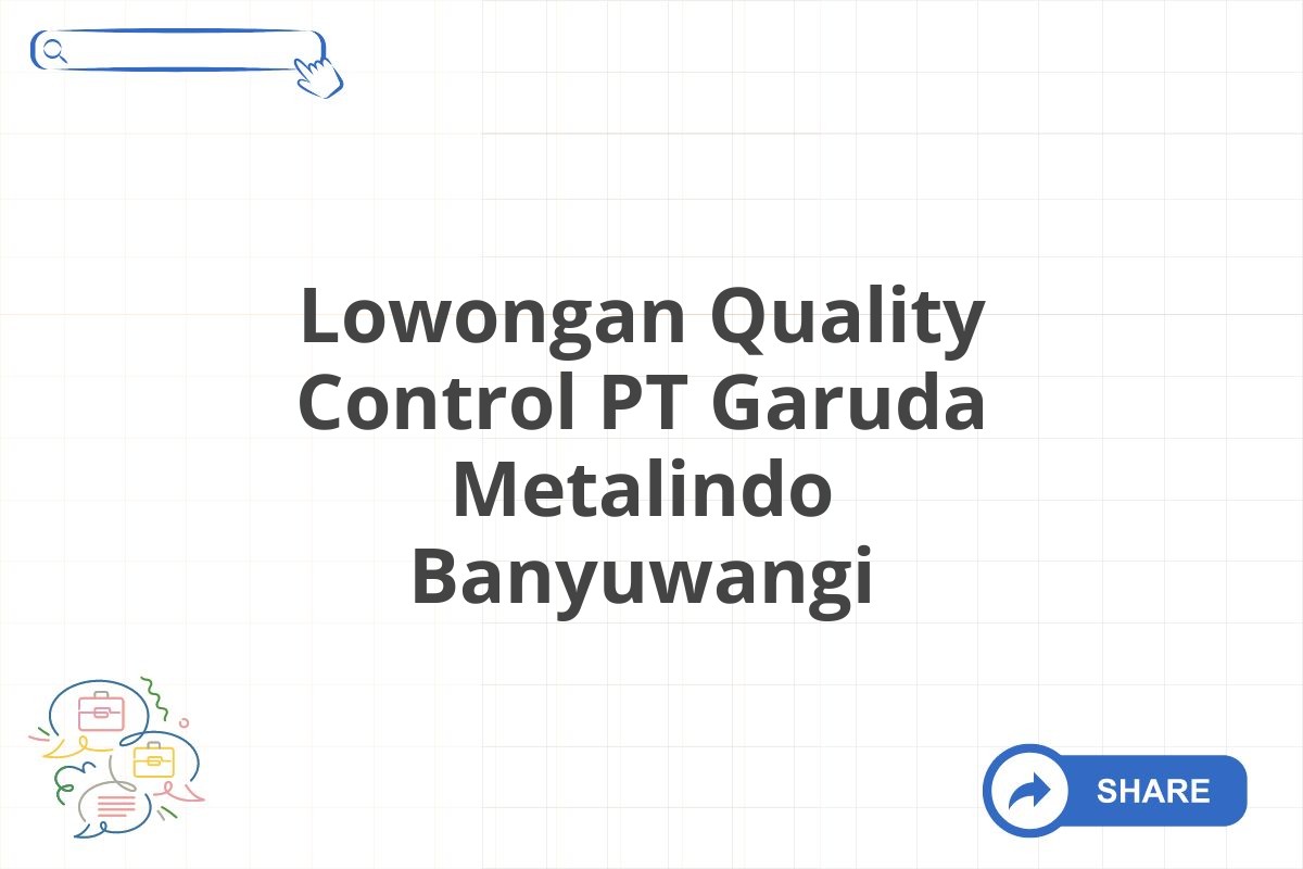 Lowongan Quality Control PT Garuda Metalindo Banyuwangi