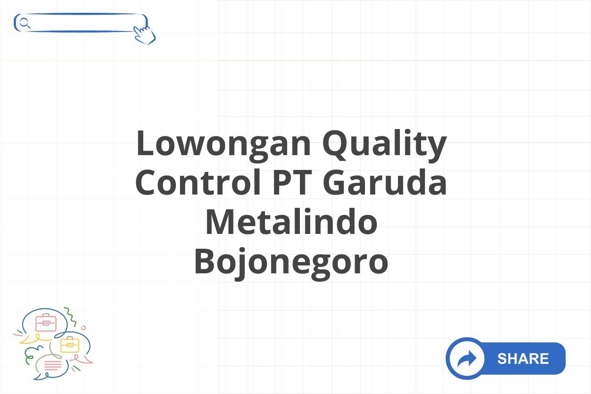 Lowongan Quality Control PT Garuda Metalindo Bojonegoro