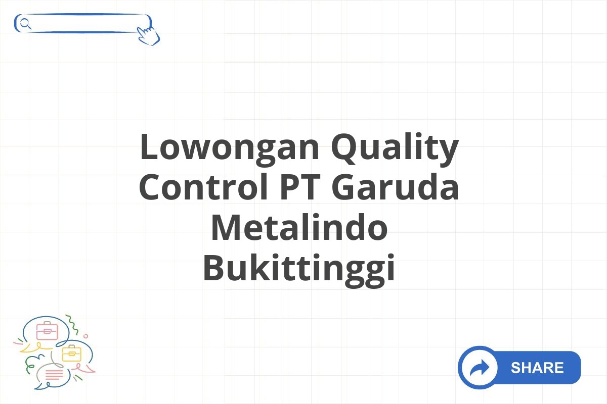 Lowongan Quality Control PT Garuda Metalindo Bukittinggi