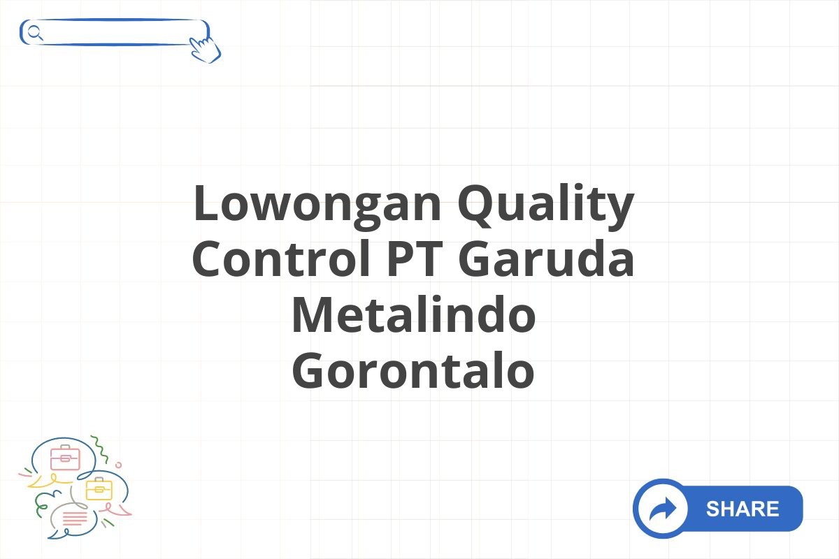 Lowongan Quality Control PT Garuda Metalindo Gorontalo