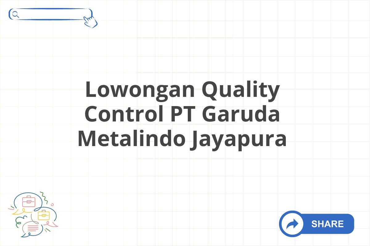 Lowongan Quality Control PT Garuda Metalindo Jayapura