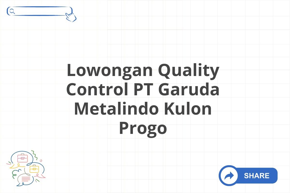 Lowongan Quality Control PT Garuda Metalindo Kulon Progo