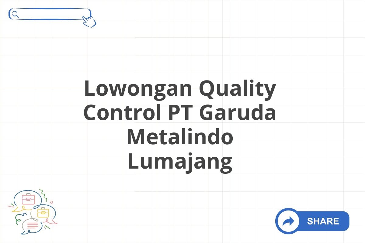 Lowongan Quality Control PT Garuda Metalindo Lumajang