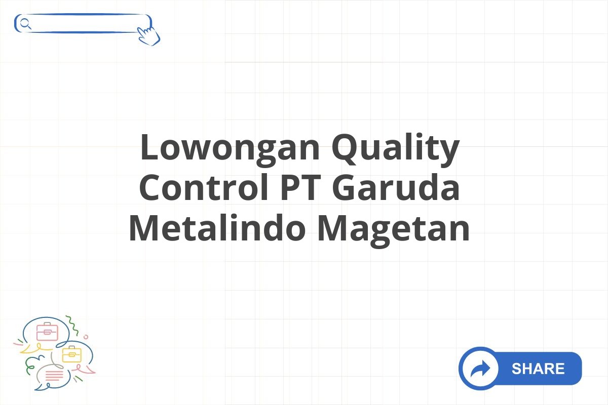 Lowongan Quality Control PT Garuda Metalindo Magetan