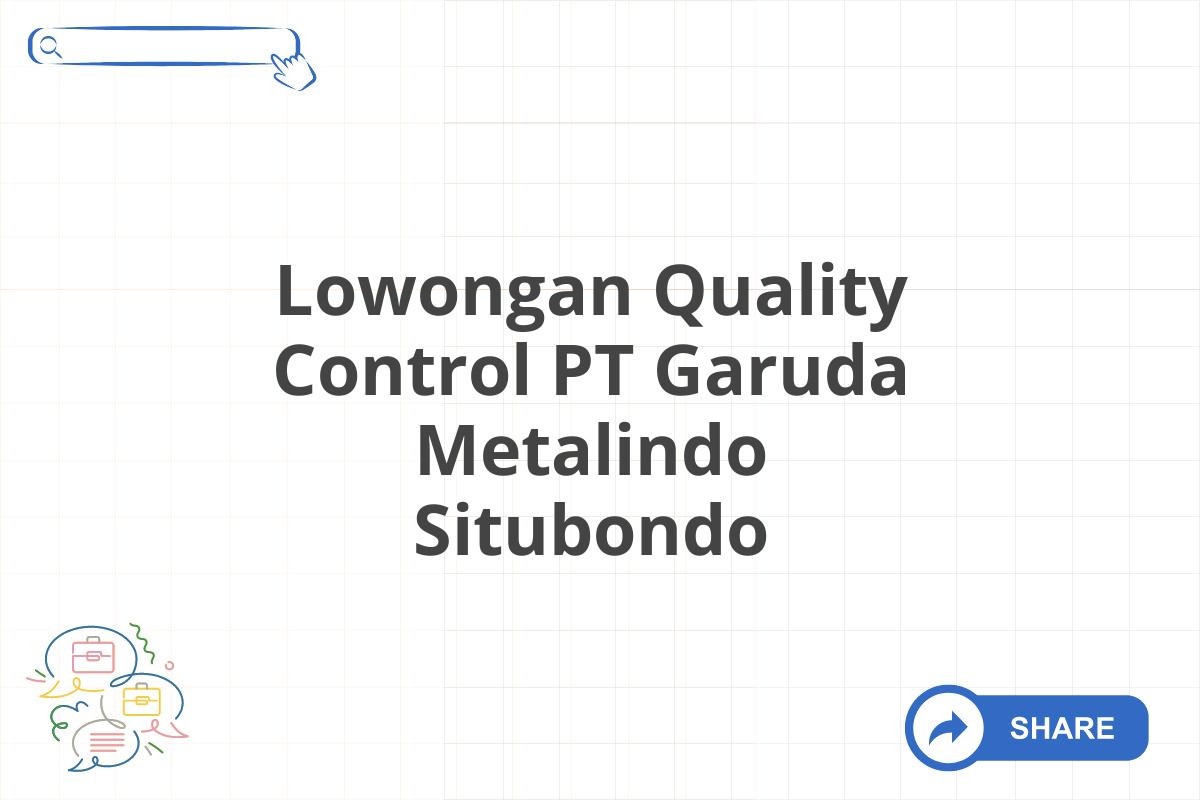 Lowongan Quality Control PT Garuda Metalindo Situbondo