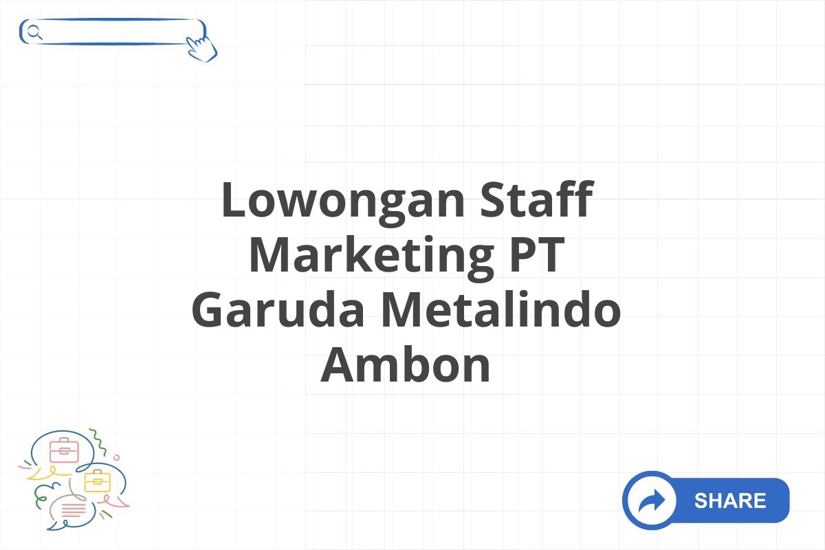 Lowongan Staff Marketing PT Garuda Metalindo Ambon