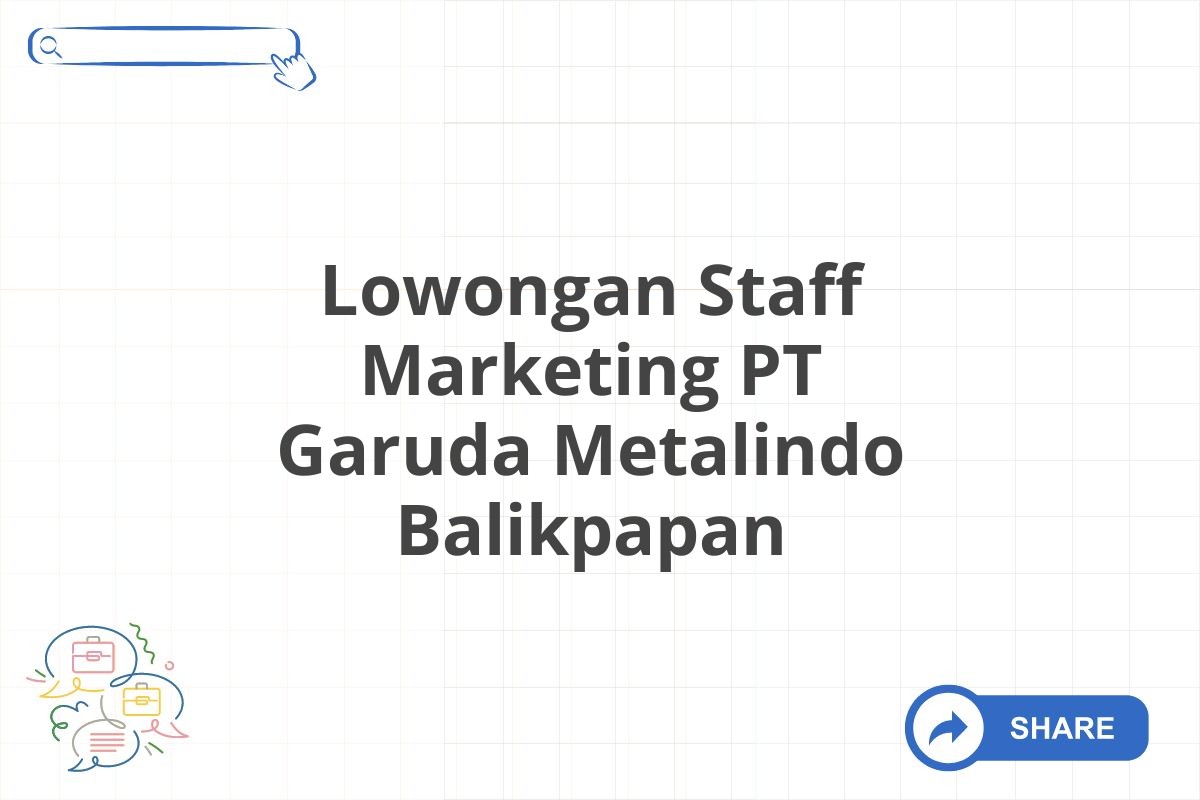 Lowongan Staff Marketing PT Garuda Metalindo Balikpapan