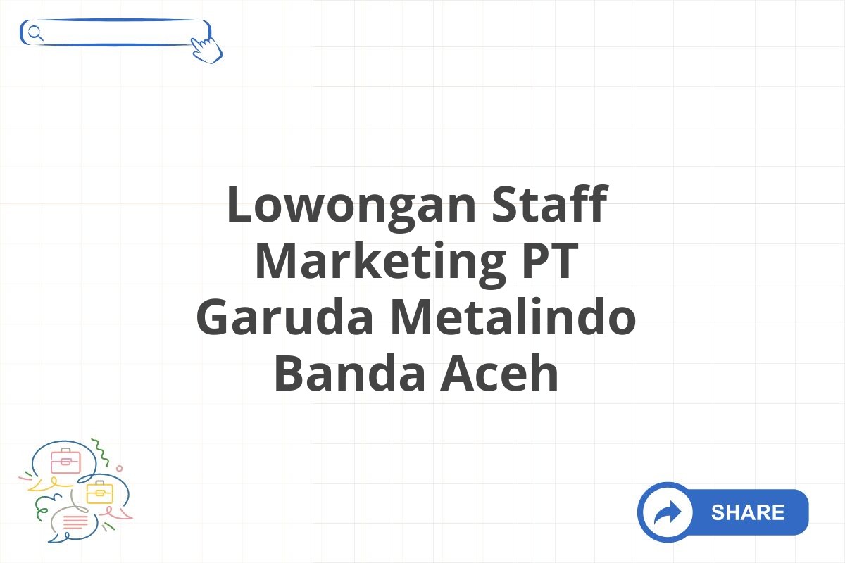 Lowongan Staff Marketing PT Garuda Metalindo Banda Aceh