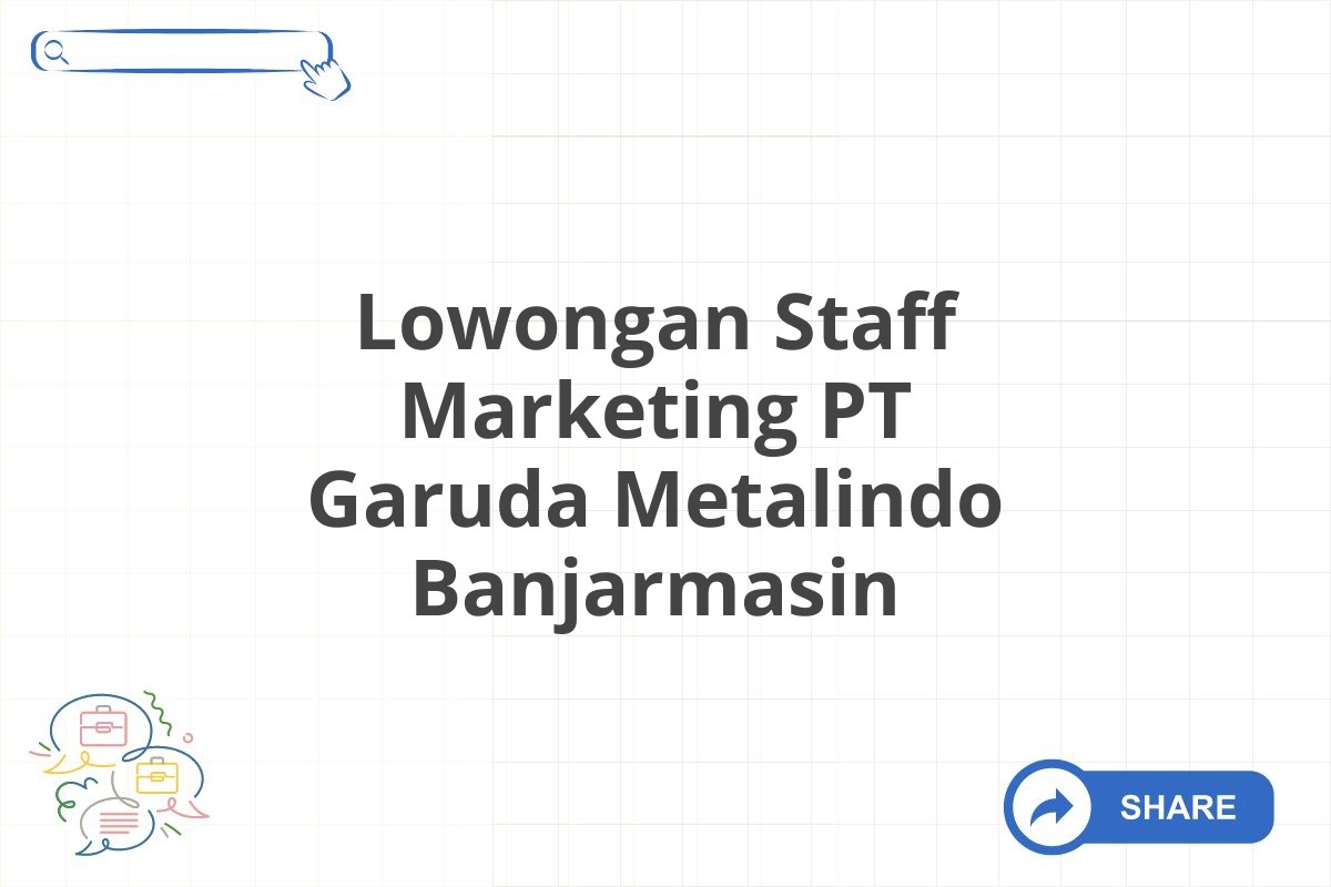 Lowongan Staff Marketing PT Garuda Metalindo Banjarmasin