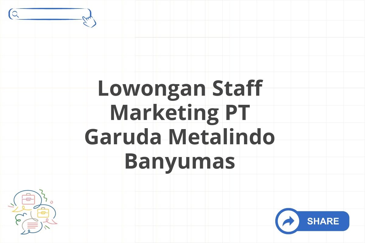 Lowongan Staff Marketing PT Garuda Metalindo Banyumas