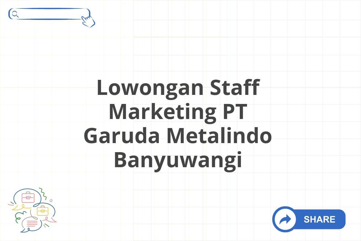 Lowongan Staff Marketing PT Garuda Metalindo Banyuwangi