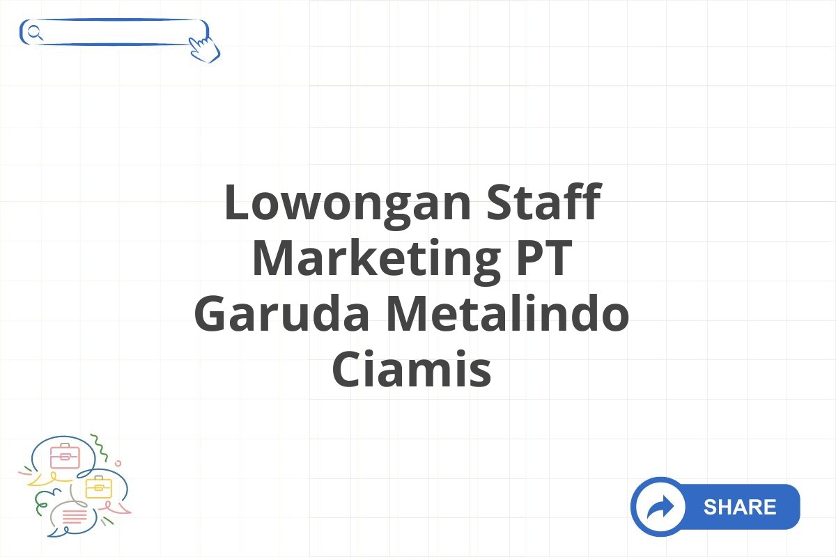 Lowongan Staff Marketing PT Garuda Metalindo Ciamis