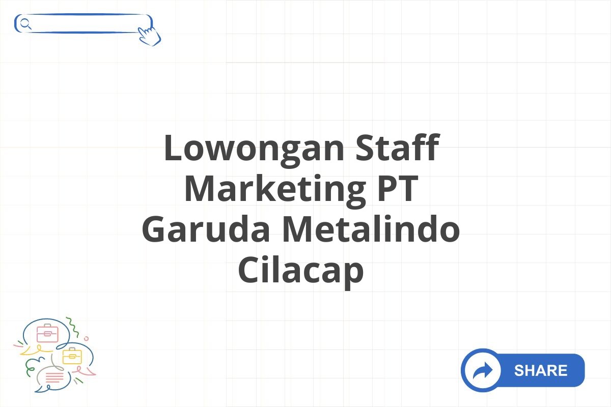 Lowongan Staff Marketing PT Garuda Metalindo Cilacap