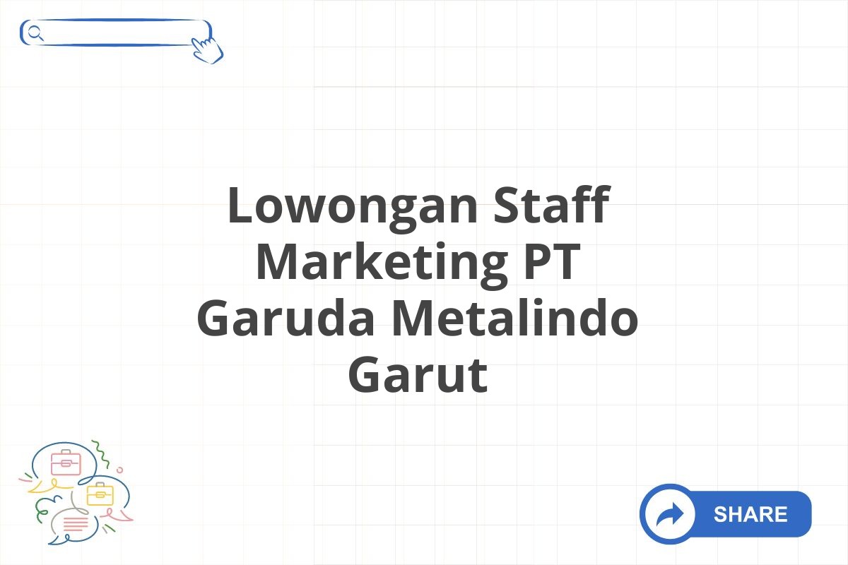 Lowongan Staff Marketing PT Garuda Metalindo Garut