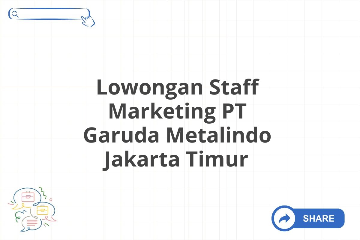 Lowongan Staff Marketing PT Garuda Metalindo Jakarta Timur