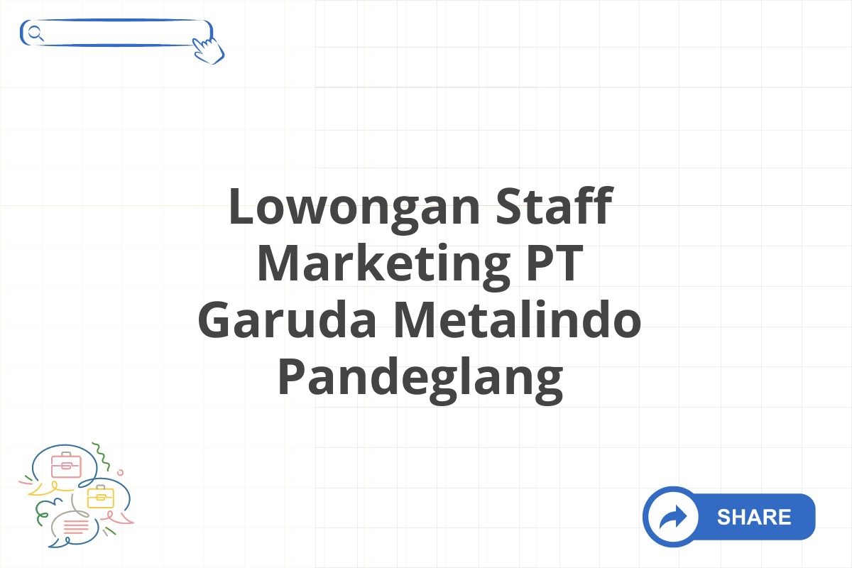 Lowongan Staff Marketing PT Garuda Metalindo Pandeglang