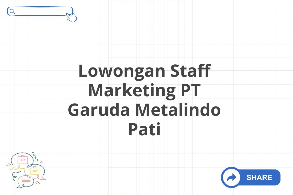 Lowongan Staff Marketing PT Garuda Metalindo Pati