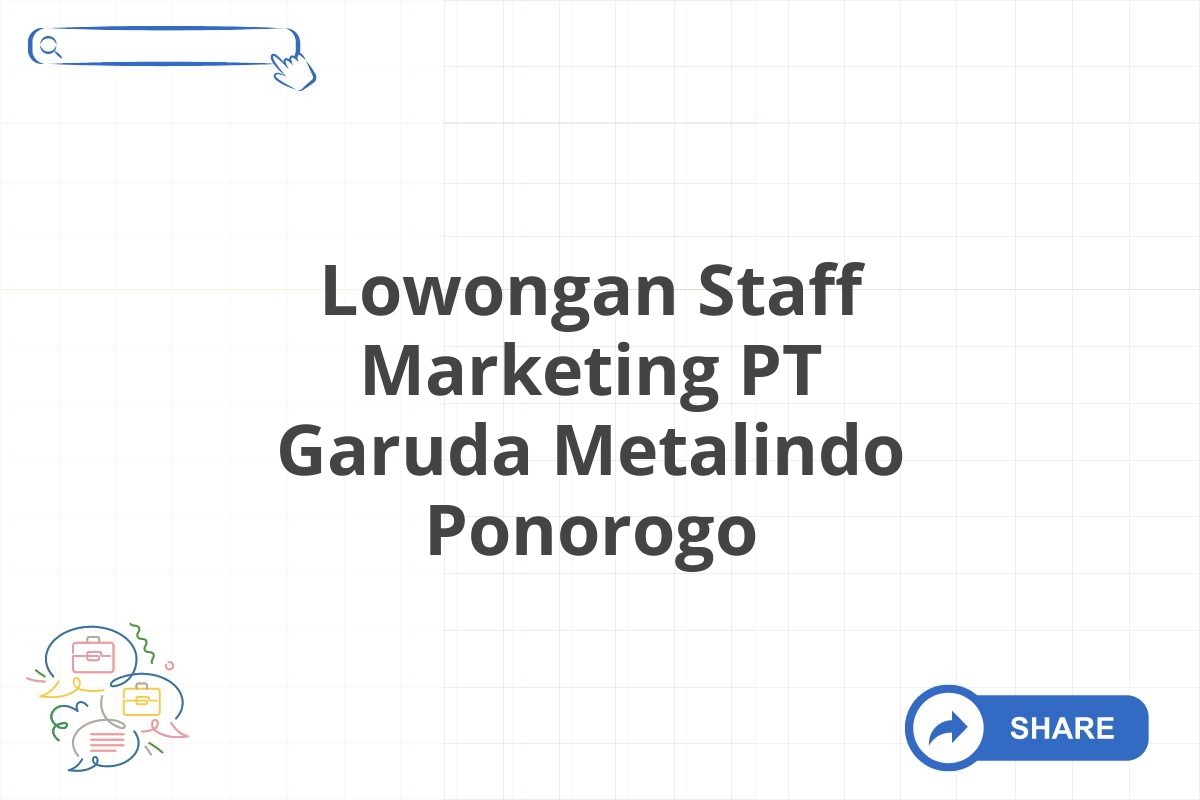 Lowongan Staff Marketing PT Garuda Metalindo Ponorogo