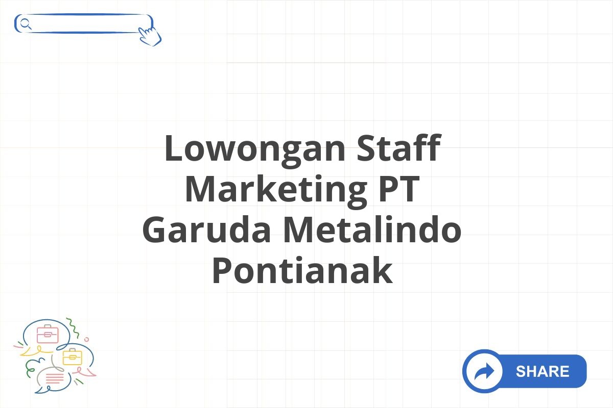 Lowongan Staff Marketing PT Garuda Metalindo Pontianak