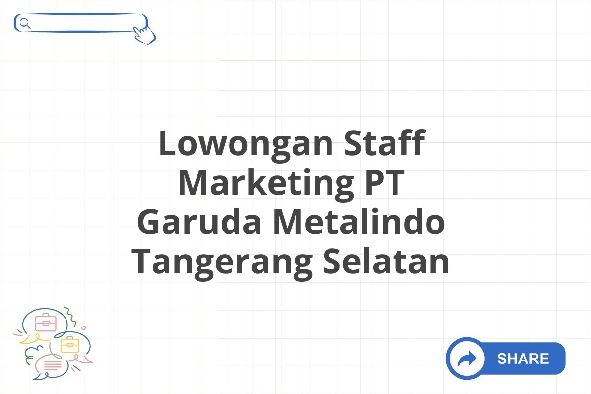 Lowongan Staff Marketing PT Garuda Metalindo Tangerang Selatan