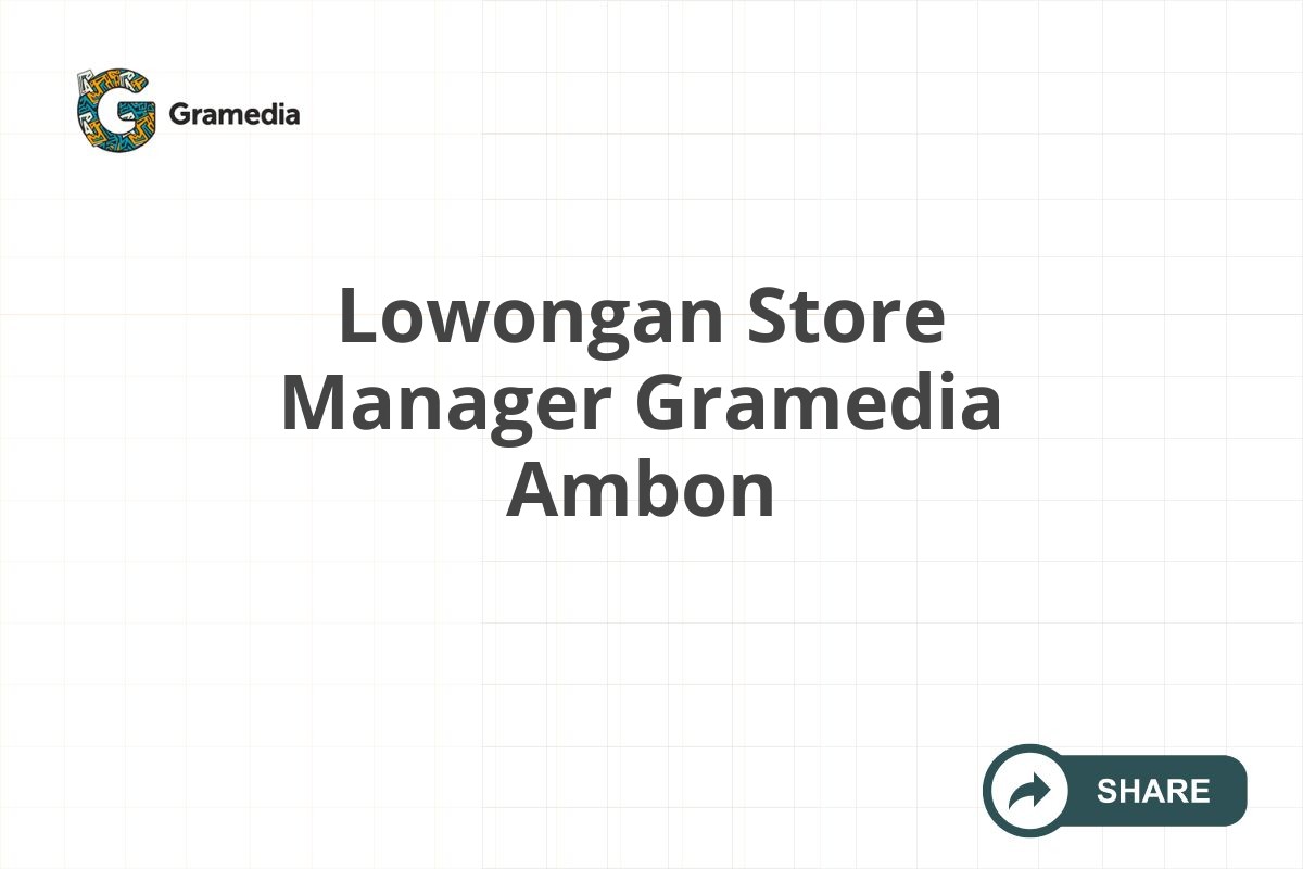 Lowongan Store Manager Gramedia Ambon