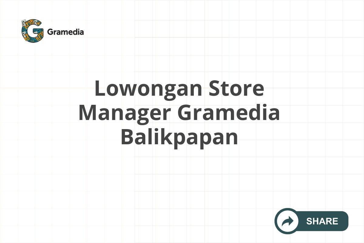 Lowongan Store Manager Gramedia Balikpapan