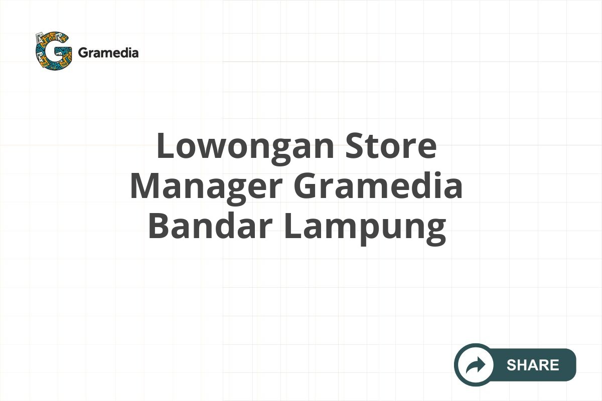 Lowongan Store Manager Gramedia Bandar Lampung