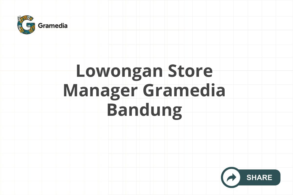 Lowongan Store Manager Gramedia Bandung