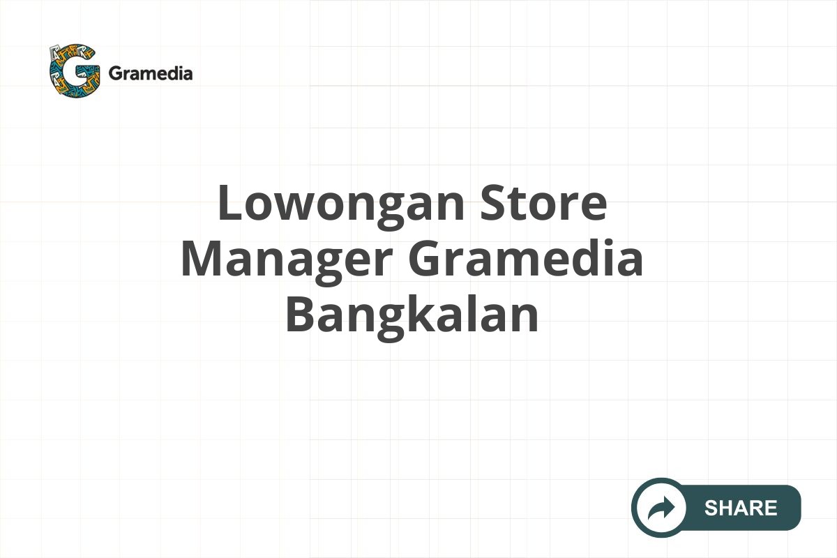 Lowongan Store Manager Gramedia Bangkalan