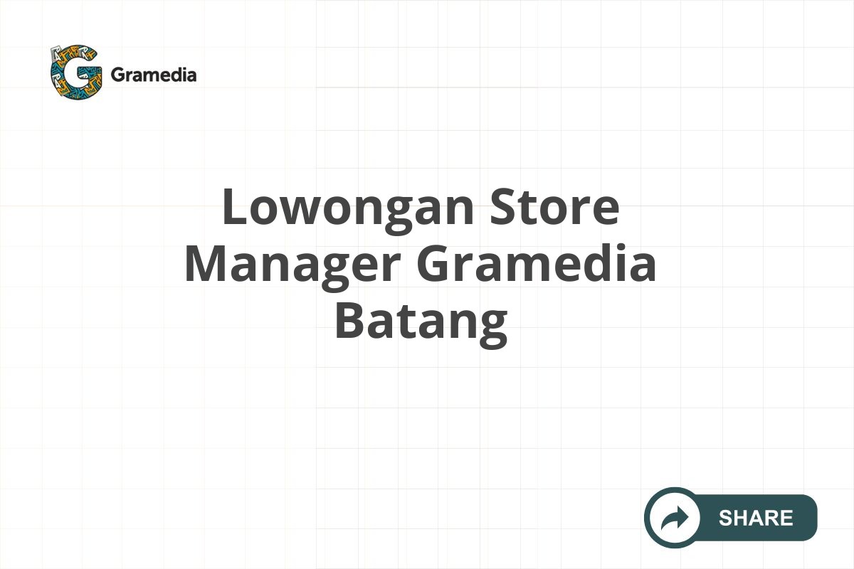 Lowongan Store Manager Gramedia Batang