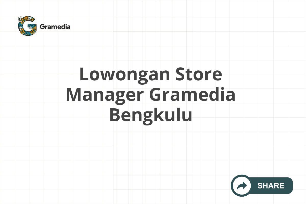 Lowongan Store Manager Gramedia Bengkulu