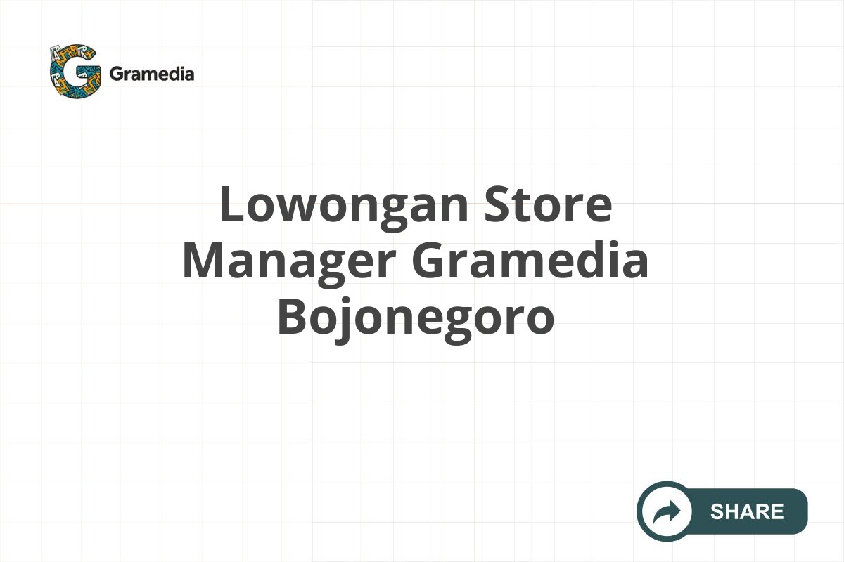 Lowongan Store Manager Gramedia Bojonegoro