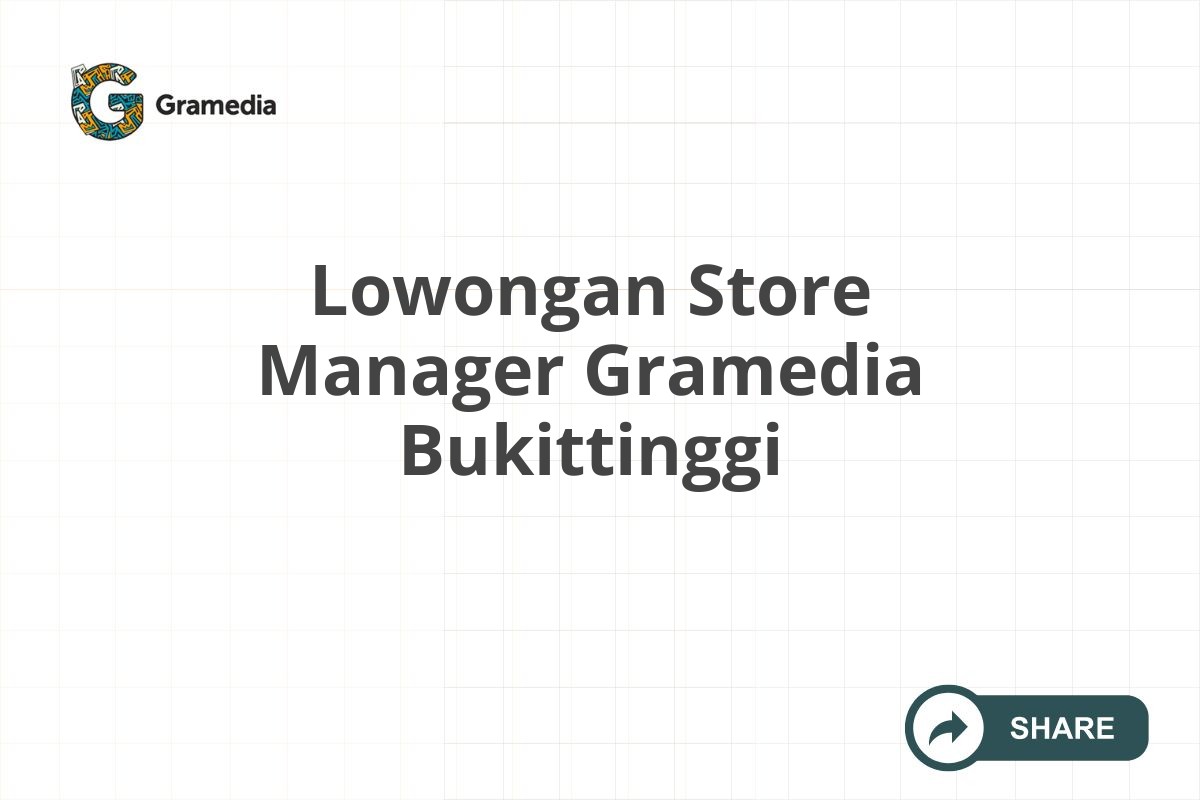 Lowongan Store Manager Gramedia Bukittinggi