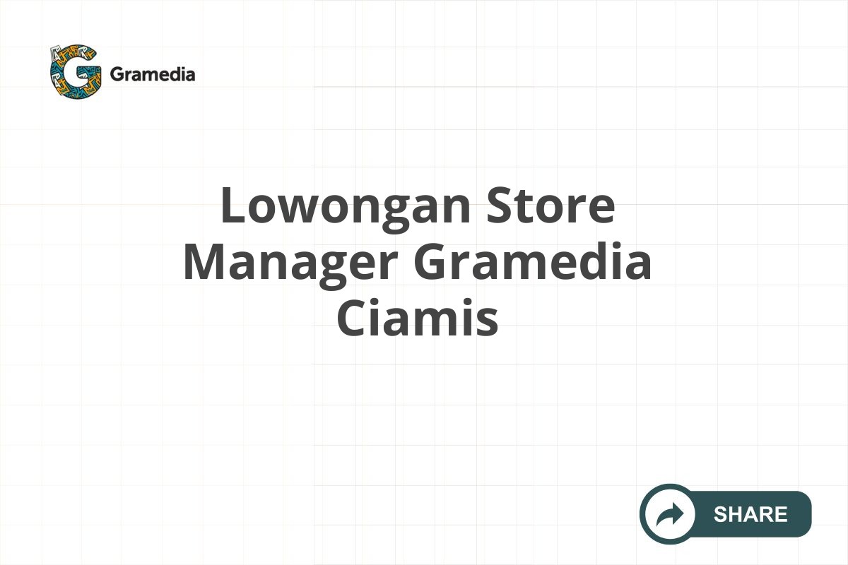 Lowongan Store Manager Gramedia Ciamis