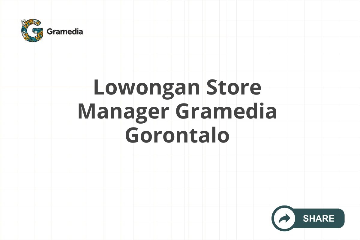 Lowongan Store Manager Gramedia Gorontalo