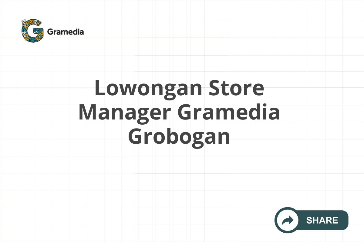 Lowongan Store Manager Gramedia Grobogan