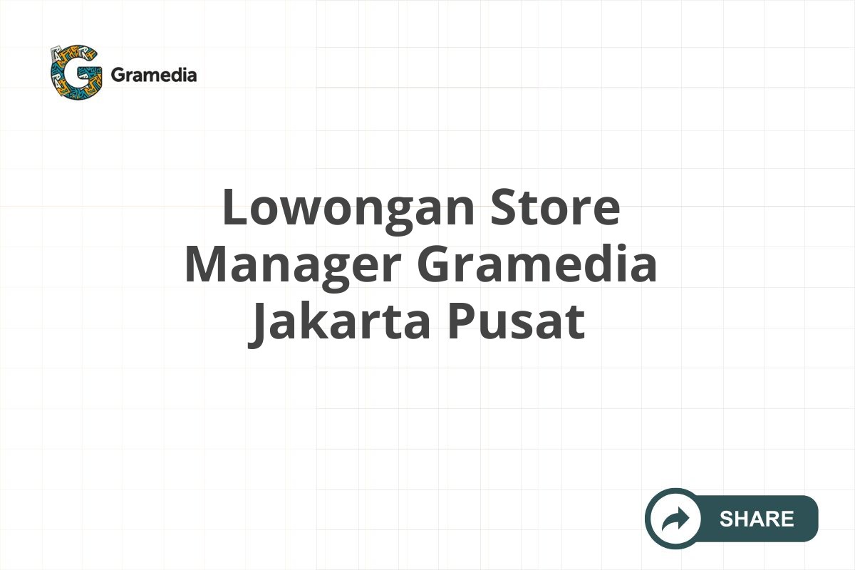 Lowongan Store Manager Gramedia Jakarta Pusat