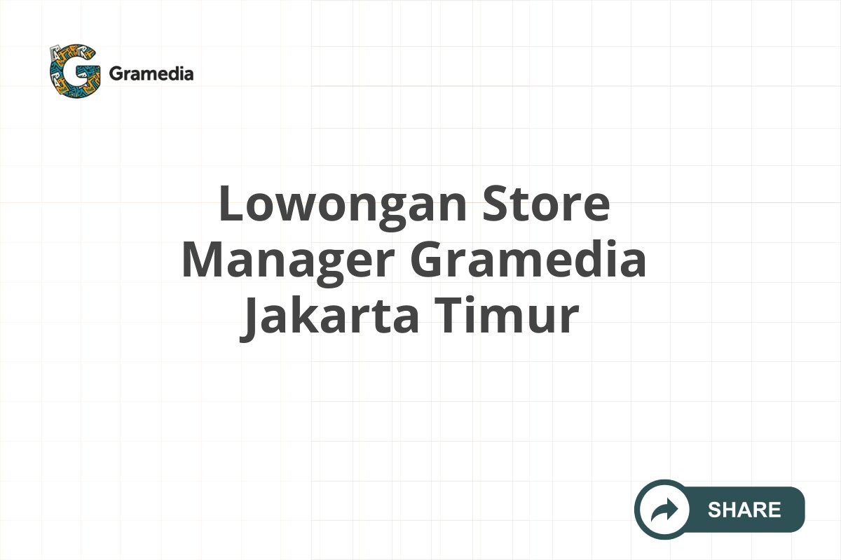 Lowongan Store Manager Gramedia Jakarta Timur