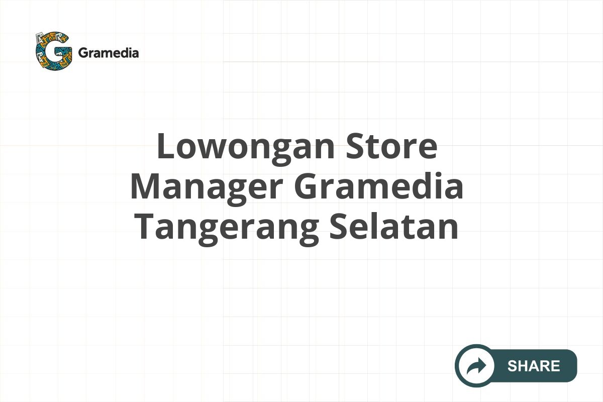 Lowongan Store Manager Gramedia Tangerang Selatan