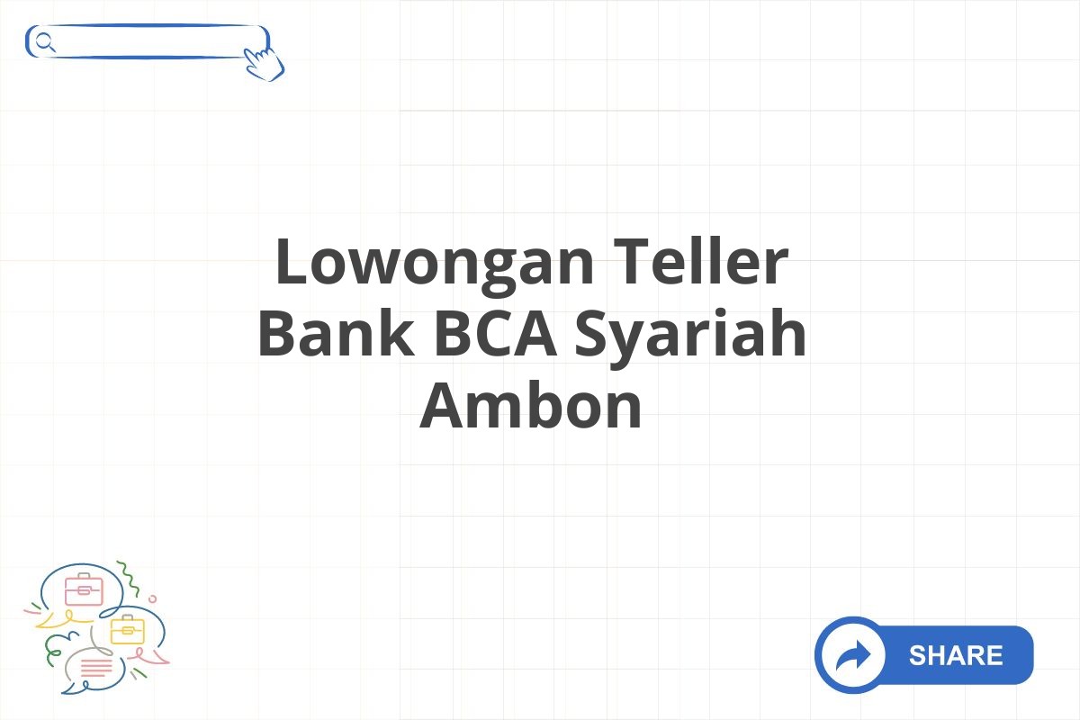 Lowongan Teller Bank BCA Syariah Ambon