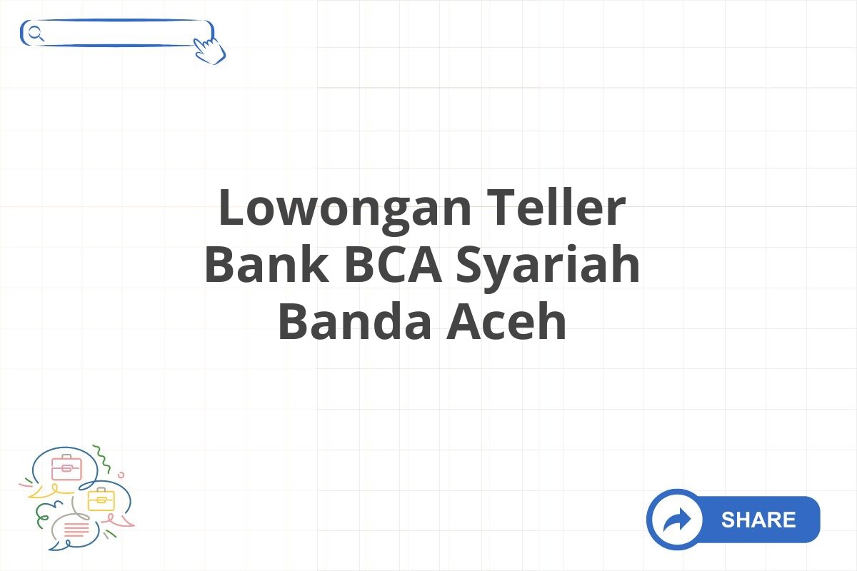 Lowongan Teller Bank BCA Syariah Banda Aceh