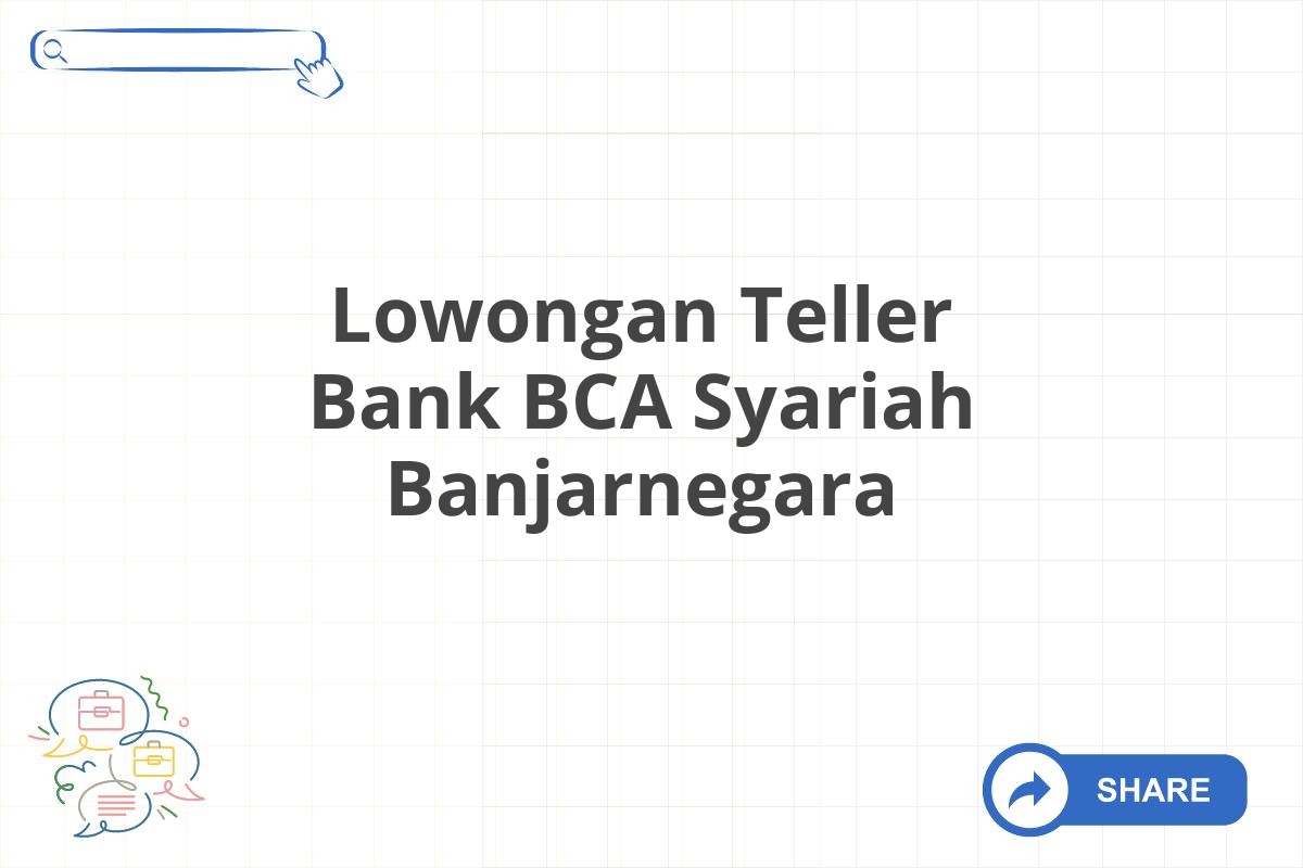 Lowongan Teller Bank BCA Syariah Banjarnegara