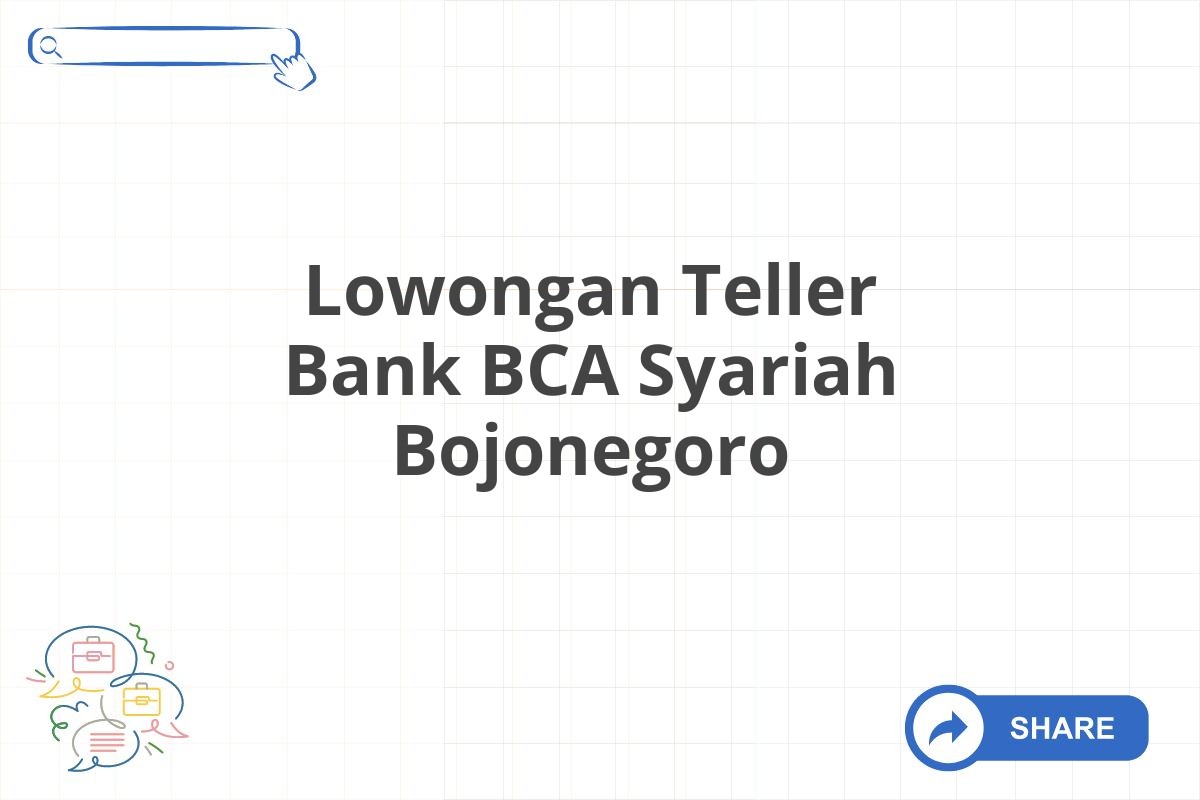 Lowongan Teller Bank BCA Syariah Bojonegoro