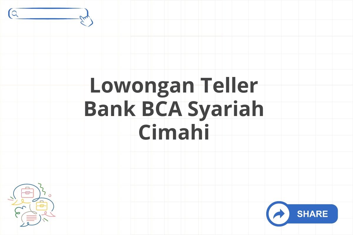 Lowongan Teller Bank BCA Syariah Cimahi