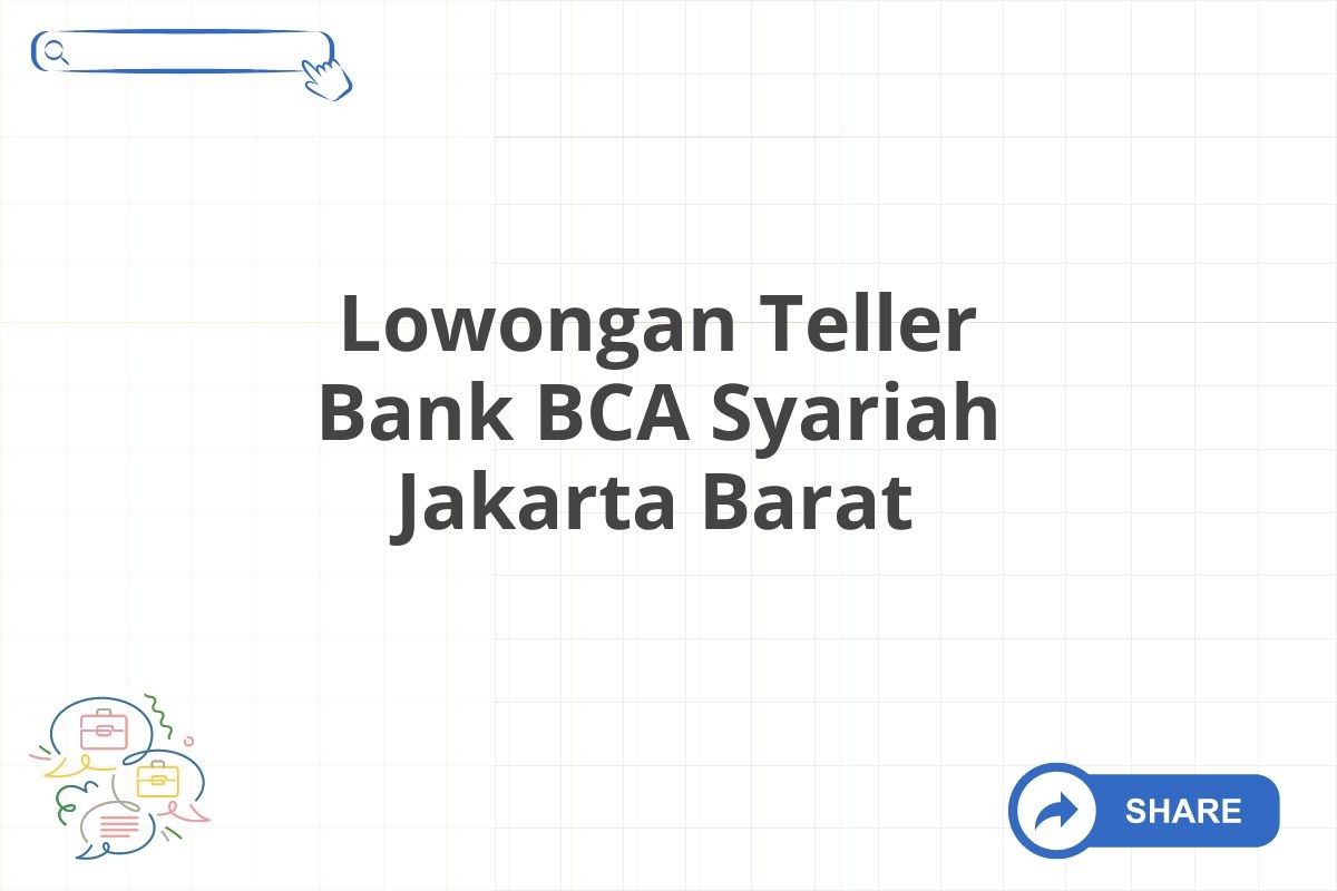 Lowongan Teller Bank BCA Syariah Jakarta Barat