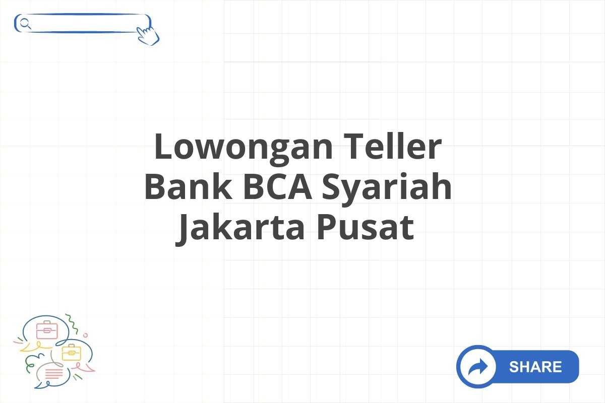 Lowongan Teller Bank BCA Syariah Jakarta Pusat