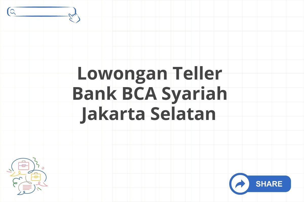 Lowongan Teller Bank BCA Syariah Jakarta Selatan