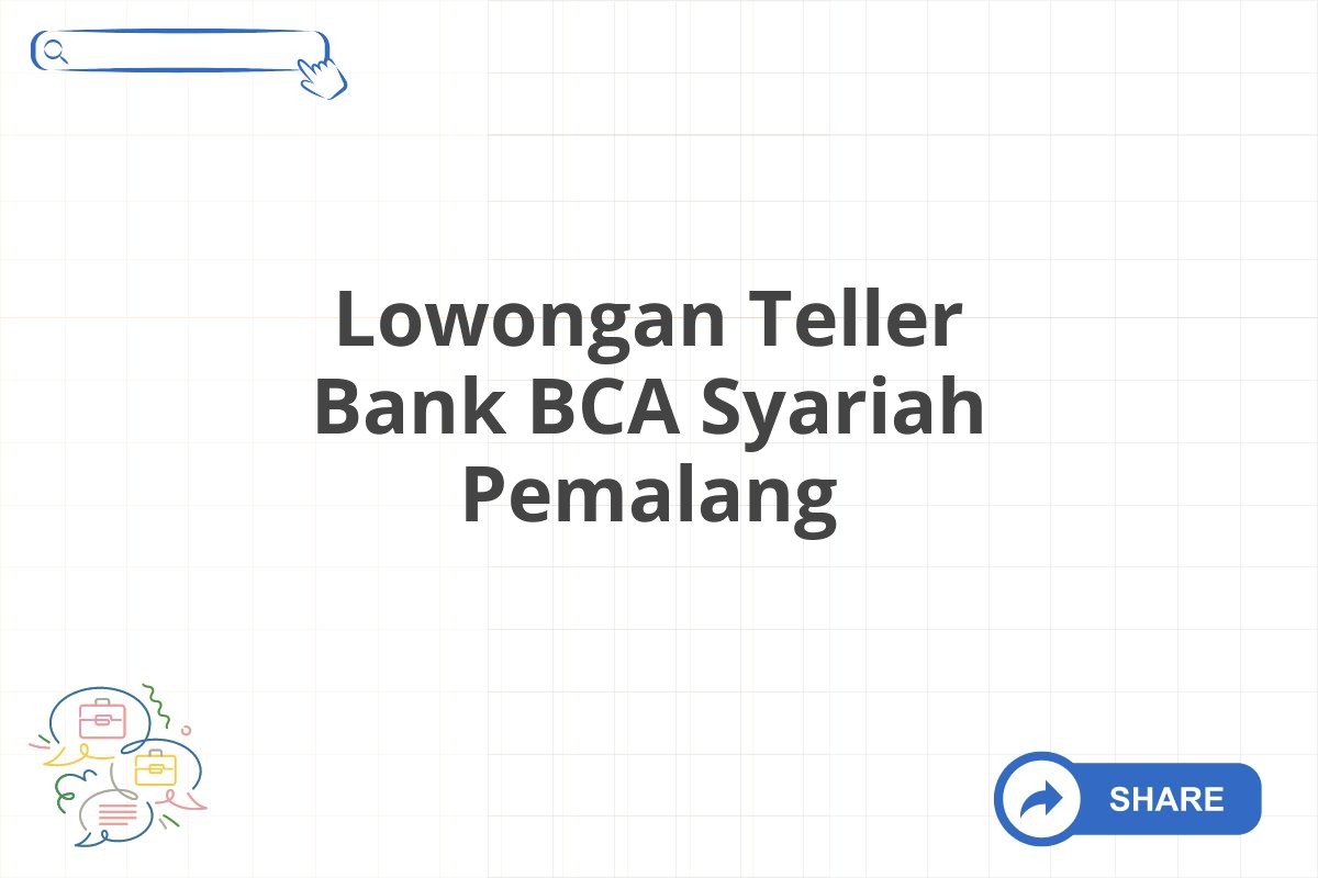 Lowongan Teller Bank BCA Syariah Pemalang