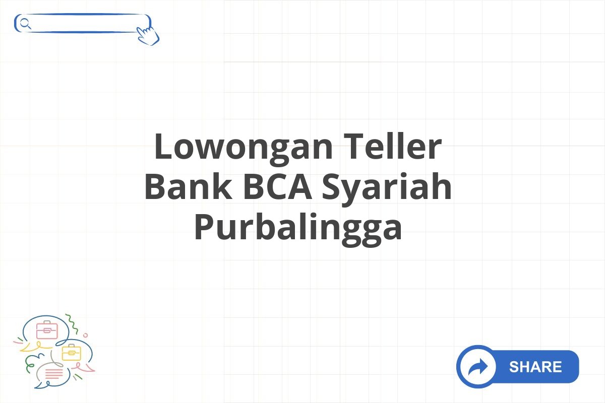 Lowongan Teller Bank BCA Syariah Purbalingga