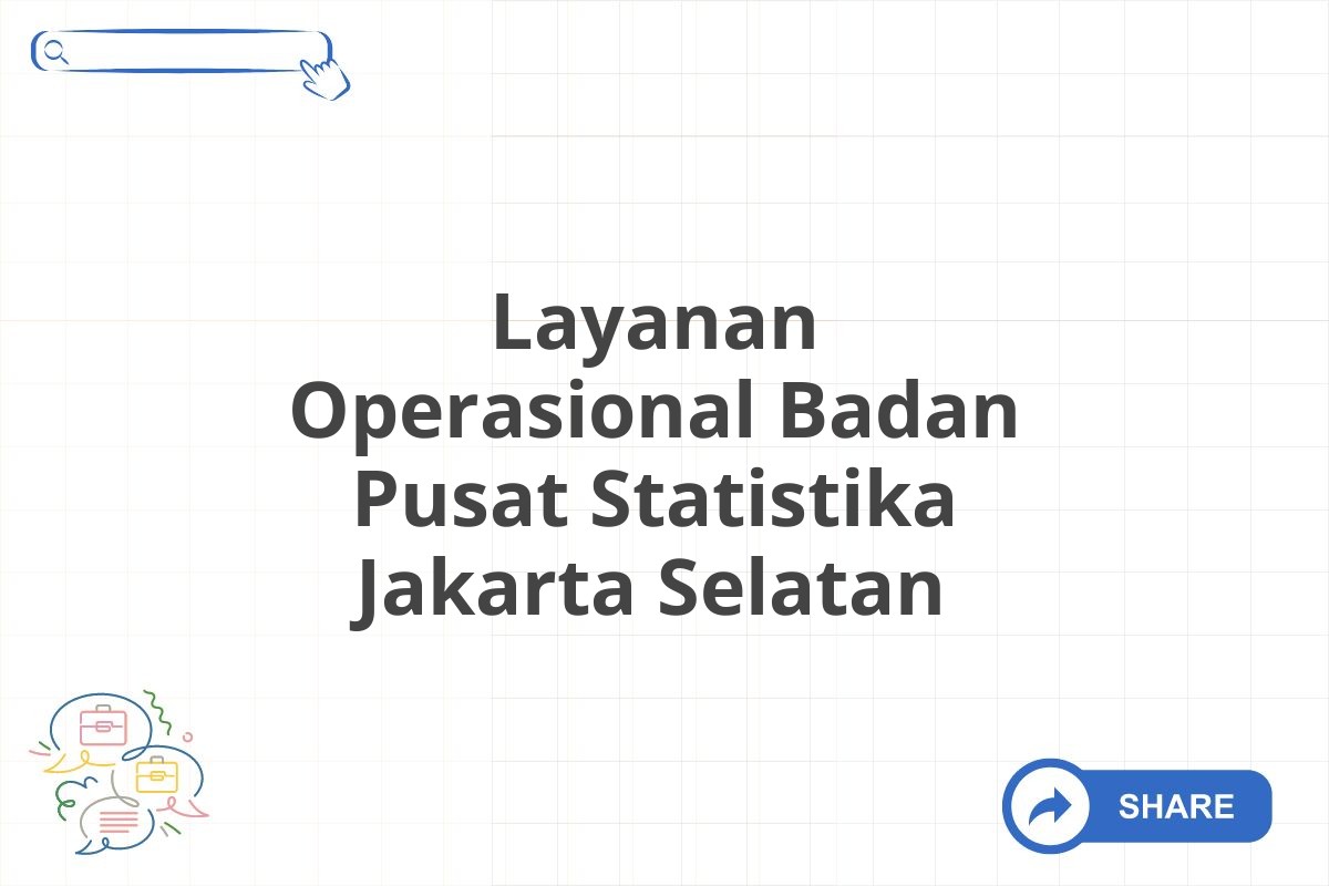 Layanan Operasional Badan Pusat Statistika Jakarta Selatan